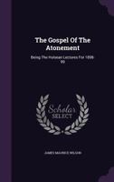 The Gospel Of The Atonement: Being The Hulsean Lectures For 1898-99 1359957952 Book Cover
