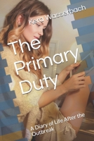 The Primary Duty: A Diary of Life After the Outbreak B088BDC7RH Book Cover