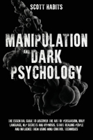 Manipulation and Dark Psychology: The Essential Guide to Discover The Art of Persuasion, Body Language, NLP Secrets and Hypnosis. Start Reading People and Influence them using Mind Control Techniques 1914014820 Book Cover
