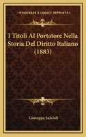 I Titoli Al Portatore Nella Storia Del Diritto Italiano (1883) 1120463637 Book Cover