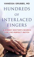 Hundreds of Interlaced Fingers: A Kidney Doctor's Search for the Perfect Match 1683247434 Book Cover
