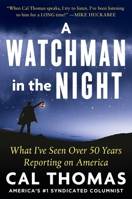 A Watchman in the Night: What I’ve Seen Over 50 Years Reporting on America 1630062375 Book Cover