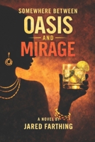 Somewhere Between Oasis and Mirage B0GTR8C2Y9 Book Cover