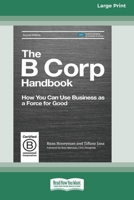 The B Corp Handbook: How You Can Use Business as a Force for Good 0369372980 Book Cover