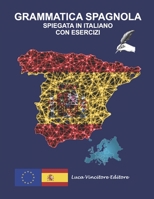 GRAMMATICA SPAGNOLA SPIEGATA IN ITALIANO CON ESERCIZI: Luca Vincitore Editore (Italian Edition) B0DWK7313H Book Cover