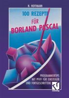 100 Rezepte Fur Borland Pascal: Programmiertips Mit Pfiff Fur Einsteiger Und Fortgeschrittene 3528053593 Book Cover