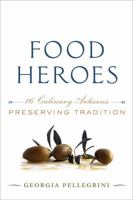 Food Heroes: Sixteen Culinary Artisans Preserving Tradition 1584798548 Book Cover