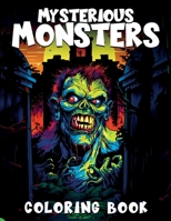 Mysterious Monsters: A Horror Coloring Book for Adults and Teens with Black Background B0CGKHC2LS Book Cover