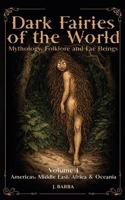 Dark Fairies of the World Volume 1 Americas, Middle East, Africa and Oceania: A Comprehensive Reference to Dark Fairies, Fae Legends, and Global Fairy Folklore B0H9DJTYK4 Book Cover