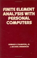 Finite Element Analysis with Personal Computers (Mechanical Engineering (Marcell Dekker)) 0824779819 Book Cover