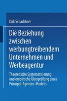 Die Beziehung Zwischen Werbungtreibendem Unternehmen Und Werbeagentur: Theoretische Systematisierung Und Empirische Uberprufung Eines Prinzipal-Agenten-Modells 3824477157 Book Cover