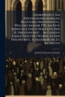 Dankpredigt Am Zweyhundertjährigen Religions-friedensfeste, Welches Im Jahr 1755 Am Xviii Sonntage Nach Dem Feste Der H. Dreyeinigkeit ... Im Ganzen ... Der Hochfürstl. Schloßkirche Zu Bayreuth... 124764233X Book Cover