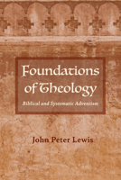 Foundations of Theology: Biblical and Systematic Adventism 1725278723 Book Cover