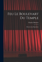 Feu Le Boulevart Du Temple: Résurrection Épistolaire 1014691648 Book Cover