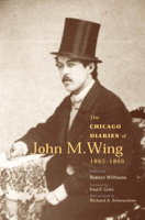 The Chicago Diaries of John M. Wing 1865-1866 0809324830 Book Cover