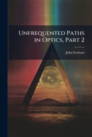 Unfrequented Paths in Optics, Part 2 1144013712 Book Cover