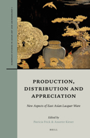 Production, Distribution and Appreciation: New Aspects of East Asian Lacquer Ware 9004380507 Book Cover