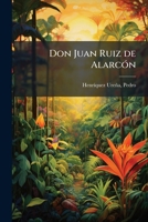 Don Juan Ruiz de Alarcón: conferencia pronunciada en México, el 6 de diciembre de 1913 1176151479 Book Cover