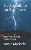 Electroculture for Beginners: Basic Principles of Electroculture B0CMDRB9CJ Book Cover