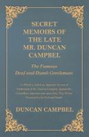 Secret Memoirs of the Late Mr. Duncan Campbel, The Famous Deaf and Dumb Gentleman - To Which is Added an Appendix, by way of Vindication of Mr. Duncan Campbel, Against the Groundless Aspersion cast up 1473334543 Book Cover
