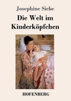 Die Welt im Kinderköpfchen 3743709317 Book Cover