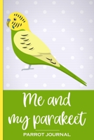 Me and My Parakeet Parrot Journal: 100 day journal to record your parrot's daily highlights, training, meals, weight etc + other important info. This handy parrot owner's journal will make a great gif 1692800469 Book Cover