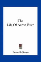 The Life Of Aaron Burr 1163780960 Book Cover