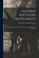 Historic southern monuments: Representative memorials of the heroic dead of the southern Confederacy 101780558X Book Cover