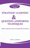 Strategic Learning & Question Answering Techniques: (Discovering the Secrets to Examination Excellence) B08991T3QR Book Cover