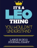 It's A Leo Thing You Wouldn't Understand Large (8.5x11) Journal/Diary: A cute book to write in for any book lovers, doodle writers and budding authors! 1700653008 Book Cover
