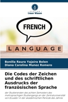 Die Codes der Zeichen und des schriftlichen Ausdrucks der französischen Sprache (German Edition) 6207076451 Book Cover