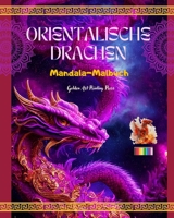 Orientalische Drachen Mandala-Malbuch Kreative und Anti-Stress-Drachenszenen für alle Altersgruppen: Prächtige mythologische Motive, die die Fantasie und die Entspannung fördern B0C5PW4BRG Book Cover