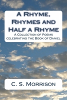 A Rhyme, Rhymes and Half a Rhyme: A Collection of Poems celebrating the Book of Daniel 1973750643 Book Cover
