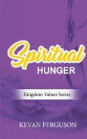 Spiritual Hunger (Kingdom Values) B08JLXYN6G Book Cover