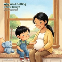 Why Am I Getting a New Baby?: A Gentle New-Sibling Story to Help Big Brothers and Sisters Handle Jealousy, Feel Loved, and Welcome the Baby. Ages 3-7 B0H9KFGQD8 Book Cover