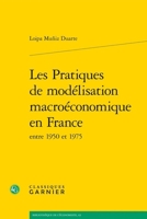 Les Pratiques de Modelisation Macroeconomique En France Entre 1950 Et 1975 2406173399 Book Cover