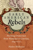 Early American Rebels: Pursuing Democracy from Maryland to Carolina, 1640-1700 146965606X Book Cover