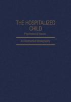 The Hospitalized Child, Psychosocial Issues: An Abstracted Bibliography 1468490982 Book Cover
