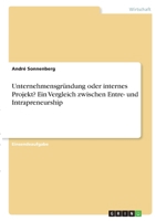 Unternehmensgründung oder internes Projekt? Ein Vergleich zwischen Entre- und Intrapreneurship 3346385825 Book Cover