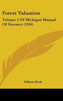 Forest Valuation: Volume 2 Of Michigan Manual Of Forestry 1248066863 Book Cover