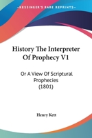 History The Interpreter Of Prophecy V1: Or A View Of Scriptural Prophecies 112062813X Book Cover