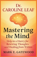 Dr. Caroline Leaf - Mastering the Mind: Help in a Hurry for Rewiring Thoughts and Healing from Within B0FKZTC9QZ Book Cover