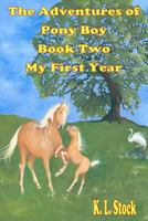 The Adventures of Pony Boy Book Two: My First Year: My First Year 0984920137 Book Cover