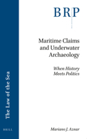 Maritime Claims and Underwater Archaeology: When History Meets Politics 900450446X Book Cover