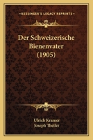 Der Schweizerische Bienenvater: Praktische Anleitung Zur Bienenzucht (Classic Reprint) 1160443963 Book Cover