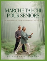 Marche tai-chi pour seniors : 10 minutes par jour pour perdre du poids (French Edition) B0H6KMVJSP Book Cover
