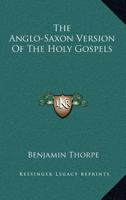 The Anglo-Saxon Version Of The Holy Gospels 1432659359 Book Cover