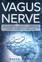 Vagus nerve: Guide to understand how vagus nerve determines psychophysical and emotional states such as anxiety, depression, trauma, migraines and back pain. Self-Help exercises to improve your life 1696572428 Book Cover