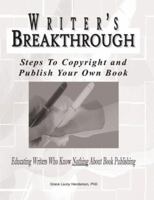 Writer's Breakthrough: Steps to Copyright And Publish Your Own Book 0982940440 Book Cover