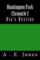 Huntington Park Chronicle I: Dia's Destiny 1484063570 Book Cover